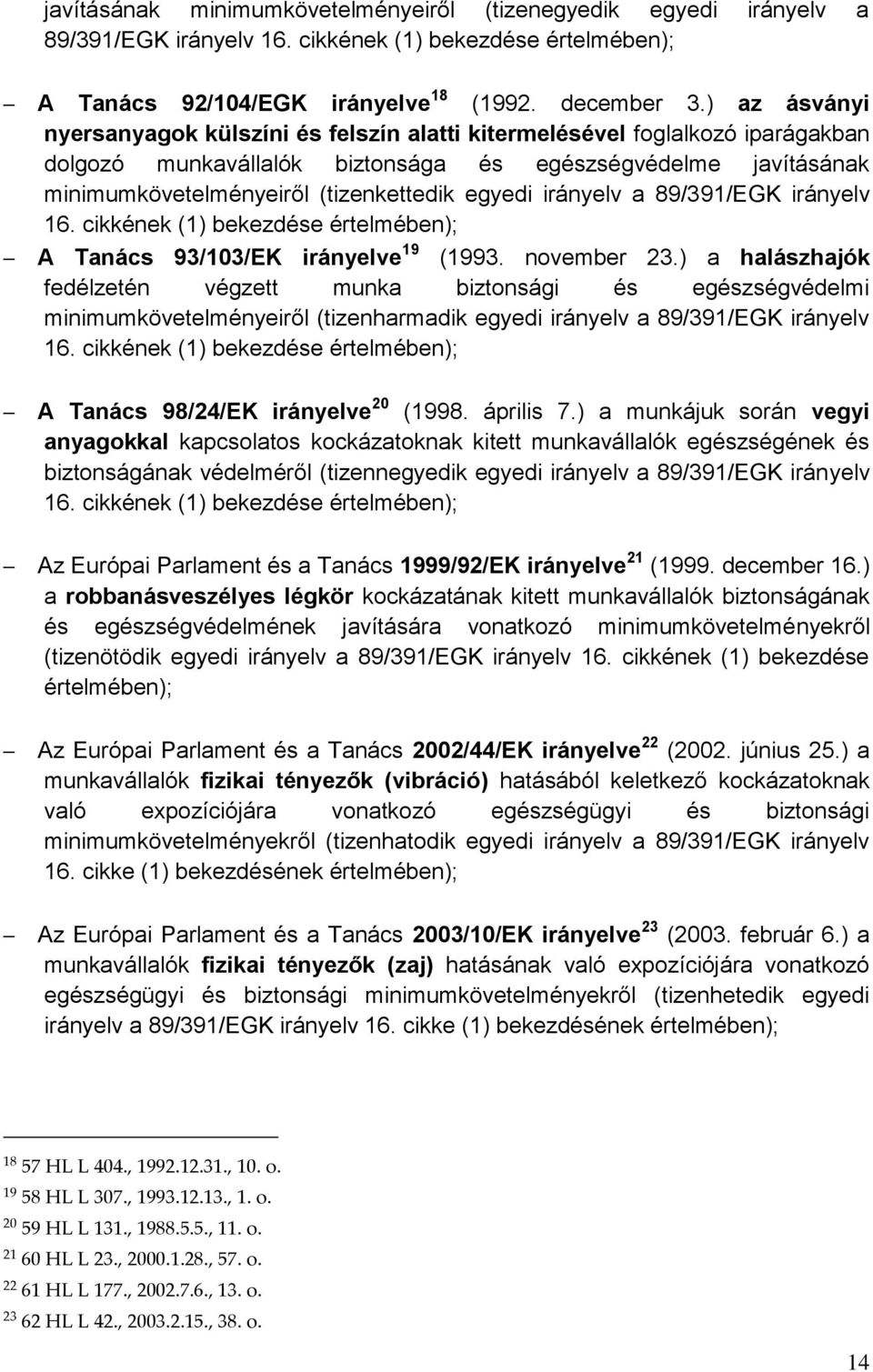 egyedi irányelv a 89/391/EGK irányelv 16. cikkének (1) bekezdése értelmében); A Tanács 93/103/EK irányelve 19 (1993. november 23.