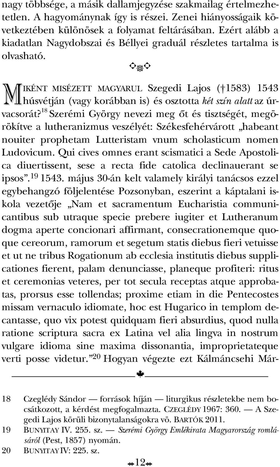 M IKÉNT MISÉZETT MAGYARUL Szegedi Lajos ( 1583) 1543 húsvétján (vagy korábban is) és osztotta két szín alatt az úrvacsorát?