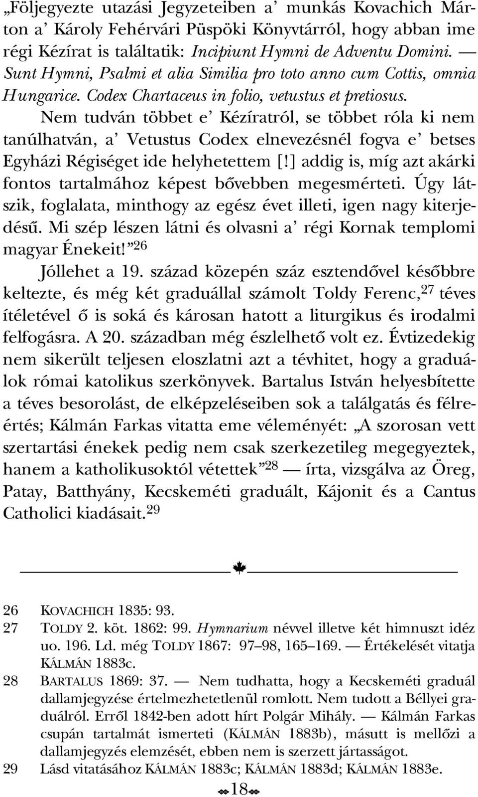 Nem tudván többet e Kézíratról, se többet róla ki nem tanúlhatván, a Vetustus Codex elnevezésnél fogva e betses Egyházi Régiséget ide helyhetettem [!