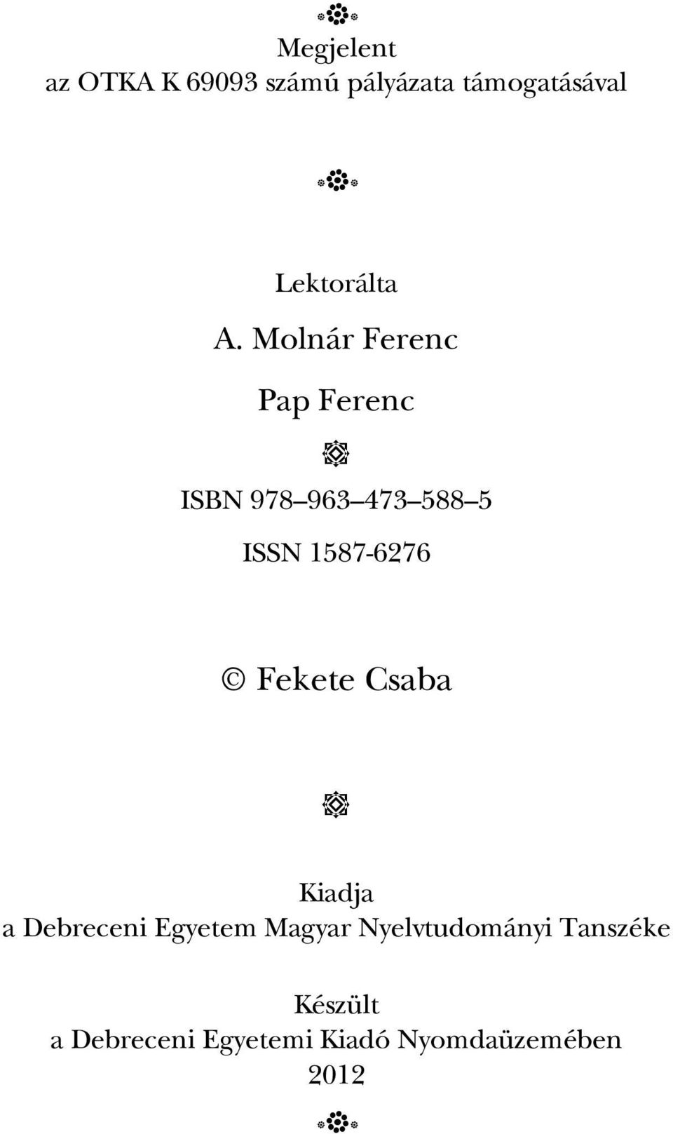 Molnár Ferenc Pap Ferenc ISBN 978 963 473 588 5 ISSN 1587-6276
