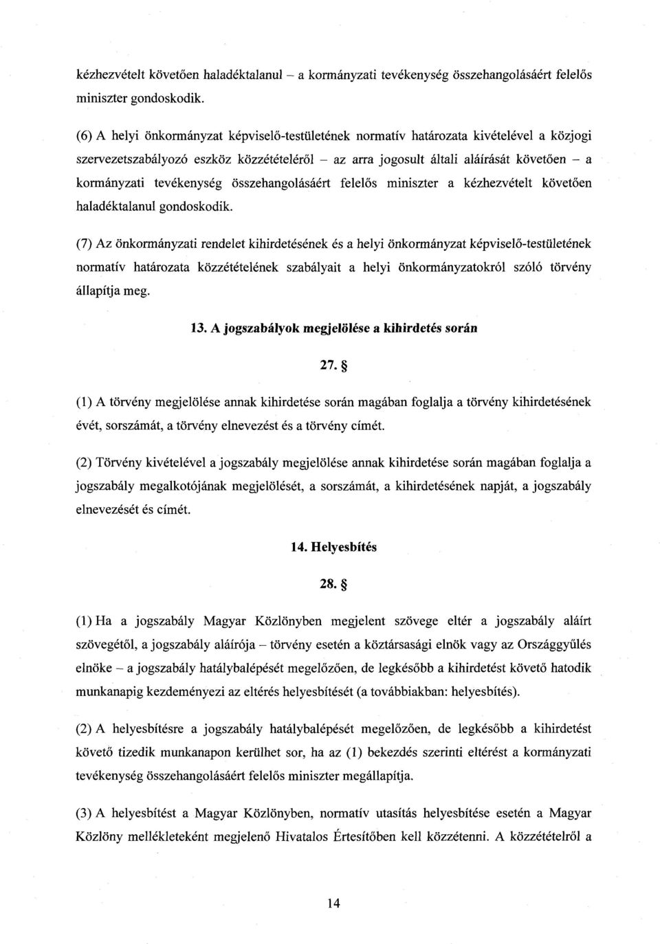 tevékenység összehangolásáért felelős miniszter a kézhezvételt követ ően haladéktalanul gondoskodik.