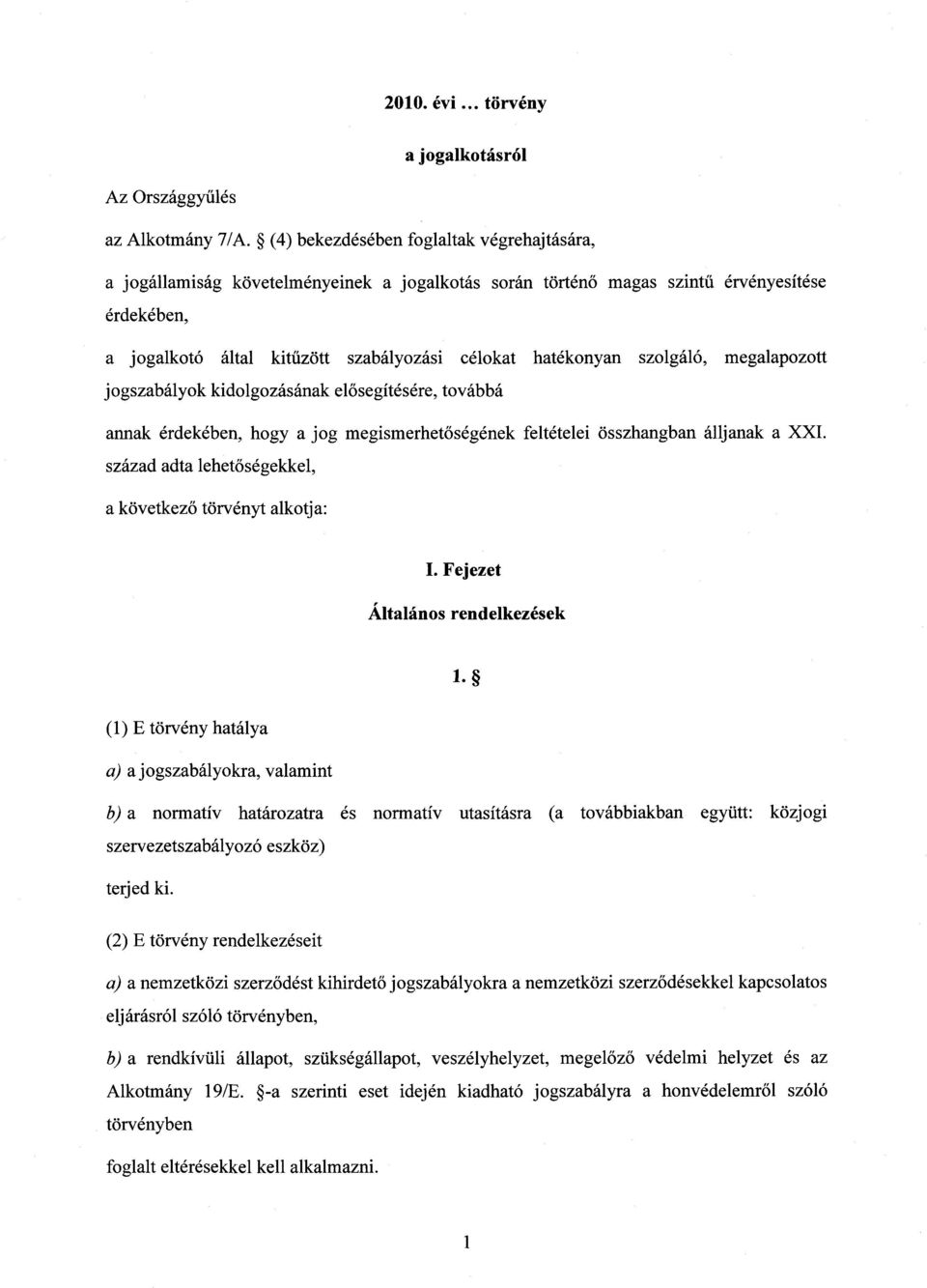 hatékonyan szolgáló, megalapozott jogszabályok kidolgozásának el ősegítésére, továbbá annak érdekében, hogy a jog megismerhet őségének feltételei összhangban álljanak a XXI.