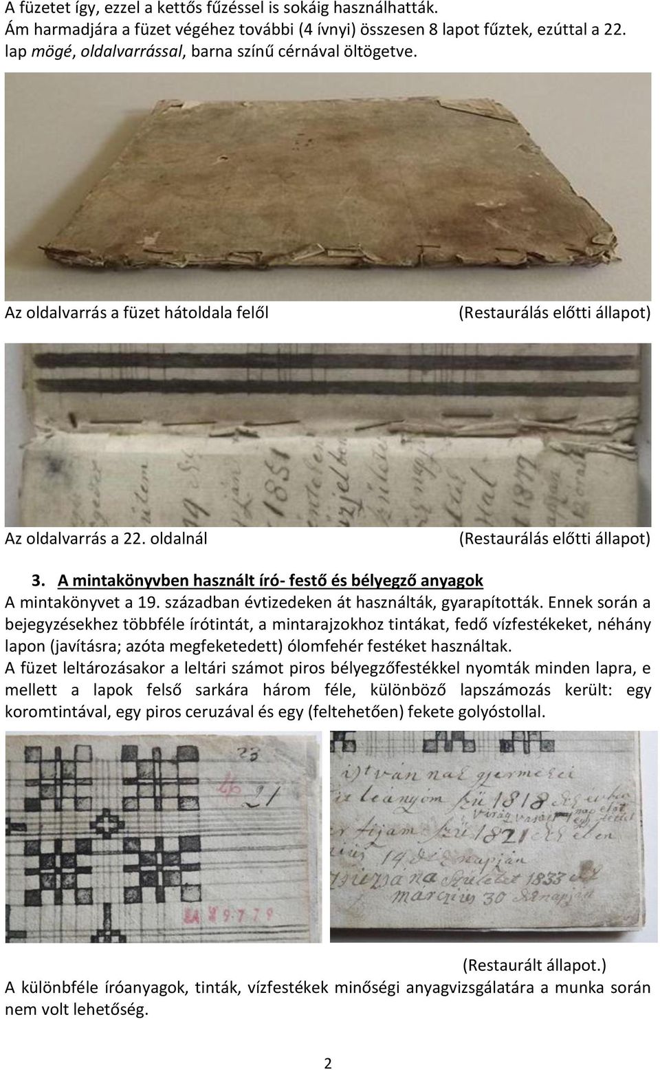 A mintakönyvben használt író- festő és bélyegző anyagok A mintakönyvet a 19. században évtizedeken át használták, gyarapították.
