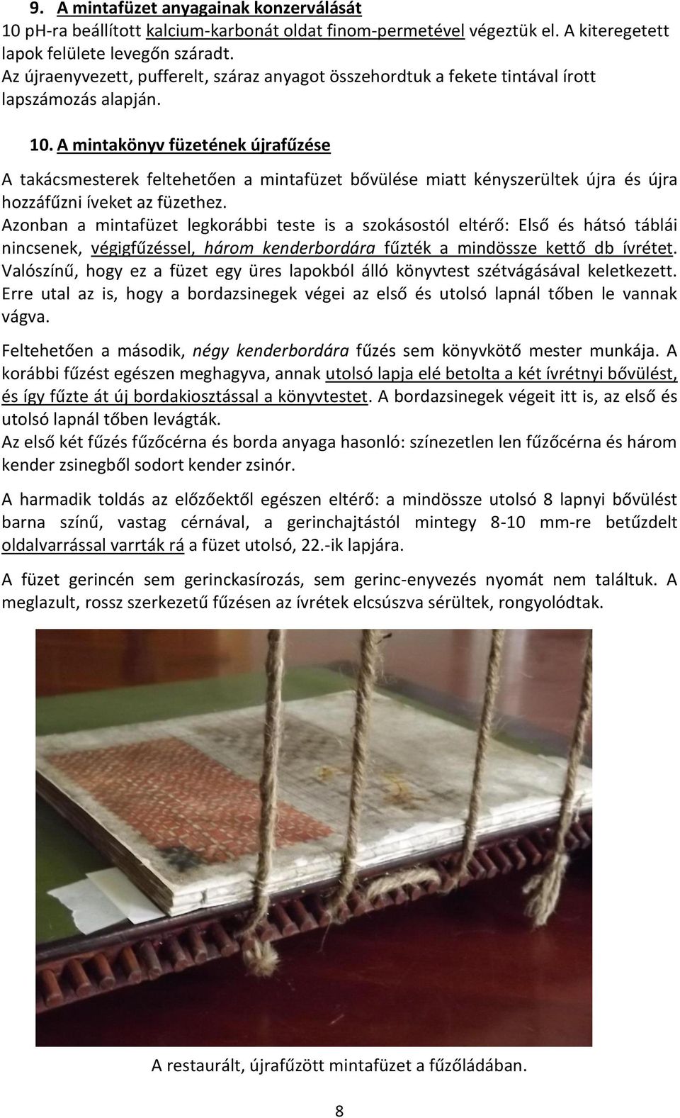 A mintakönyv füzetének újrafűzése A takácsmesterek feltehetően a mintafüzet bővülése miatt kényszerültek újra és újra hozzáfűzni íveket az füzethez.