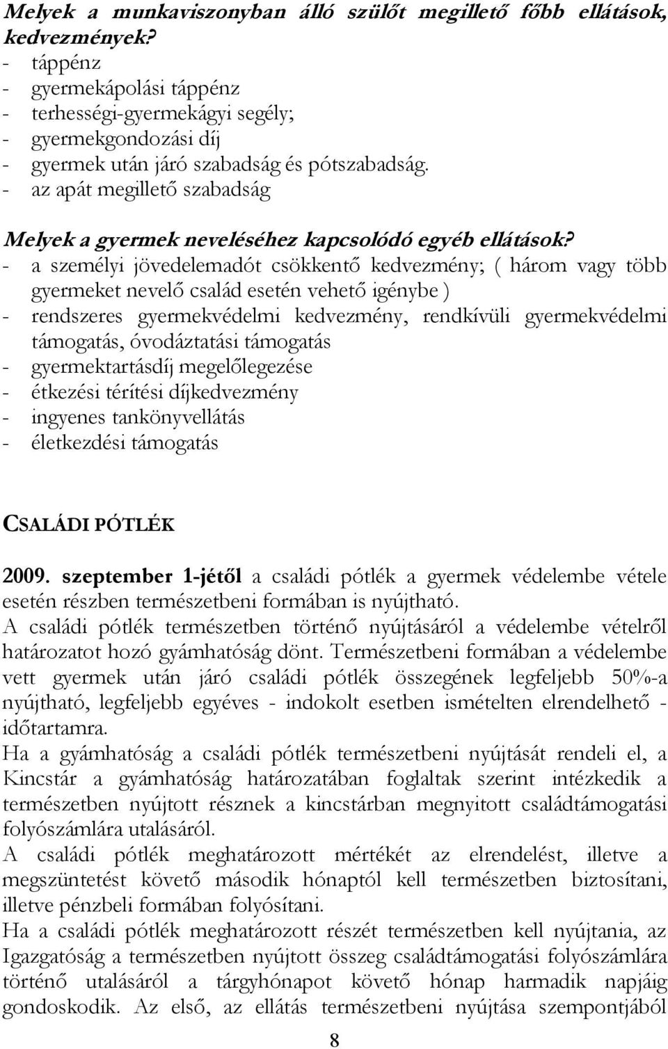 - az apát megillető szabadság Melyek a gyermek neveléséhez kapcsolódó egyéb ellátások?