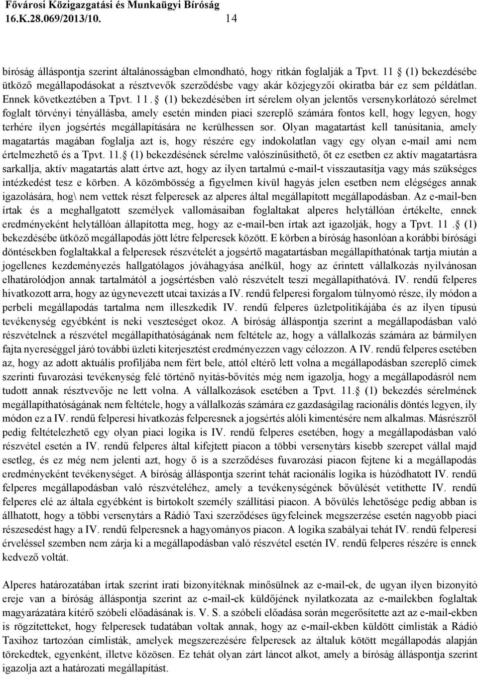 (1) bekezdésében írt sérelem olyan jelentős versenykorlátozó sérelmet foglalt törvényi tényállásba, amely esetén minden piaci szereplő számára fontos kell, hogy legyen, hogy terhére ilyen jogsértés