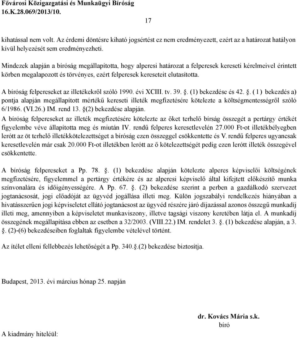 A bíróság felpereseket az illetékekről szóló 1990. évi XCIII. tv. 39.. (1) bekezdése és 42.