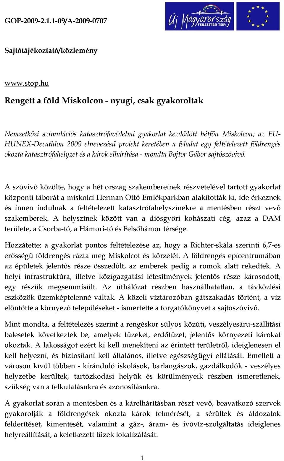 feladat egy feltételezett földrengés okozta katasztrófahelyzet és a károk elhárítása - mondta Bojtor Gábor sajtószóvivı.