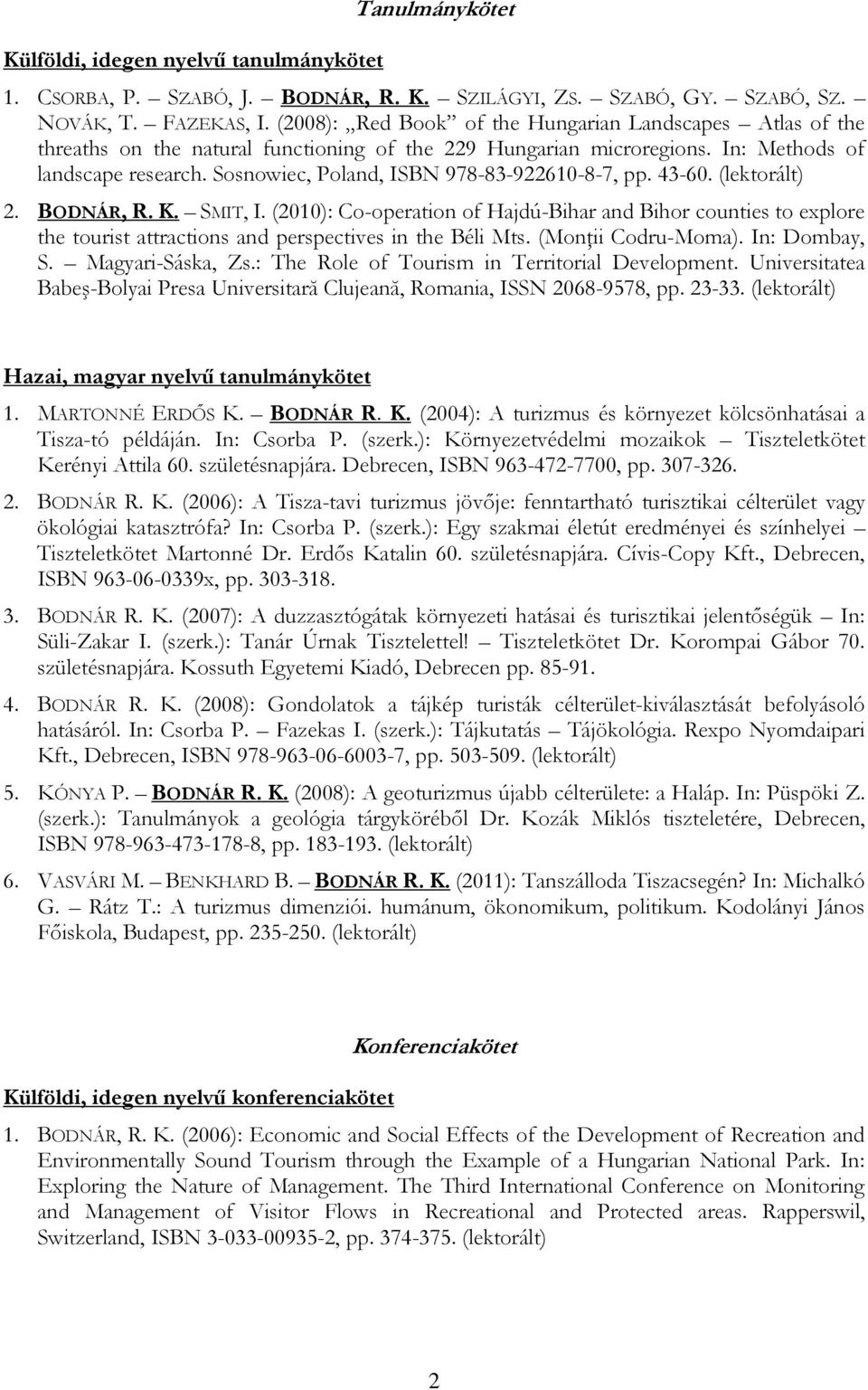Sosnowiec, Poland, ISBN 978-83-922610-8-7, pp. 43-60. (lektorált) 2. BODNÁR, R. K. SMIT, I.