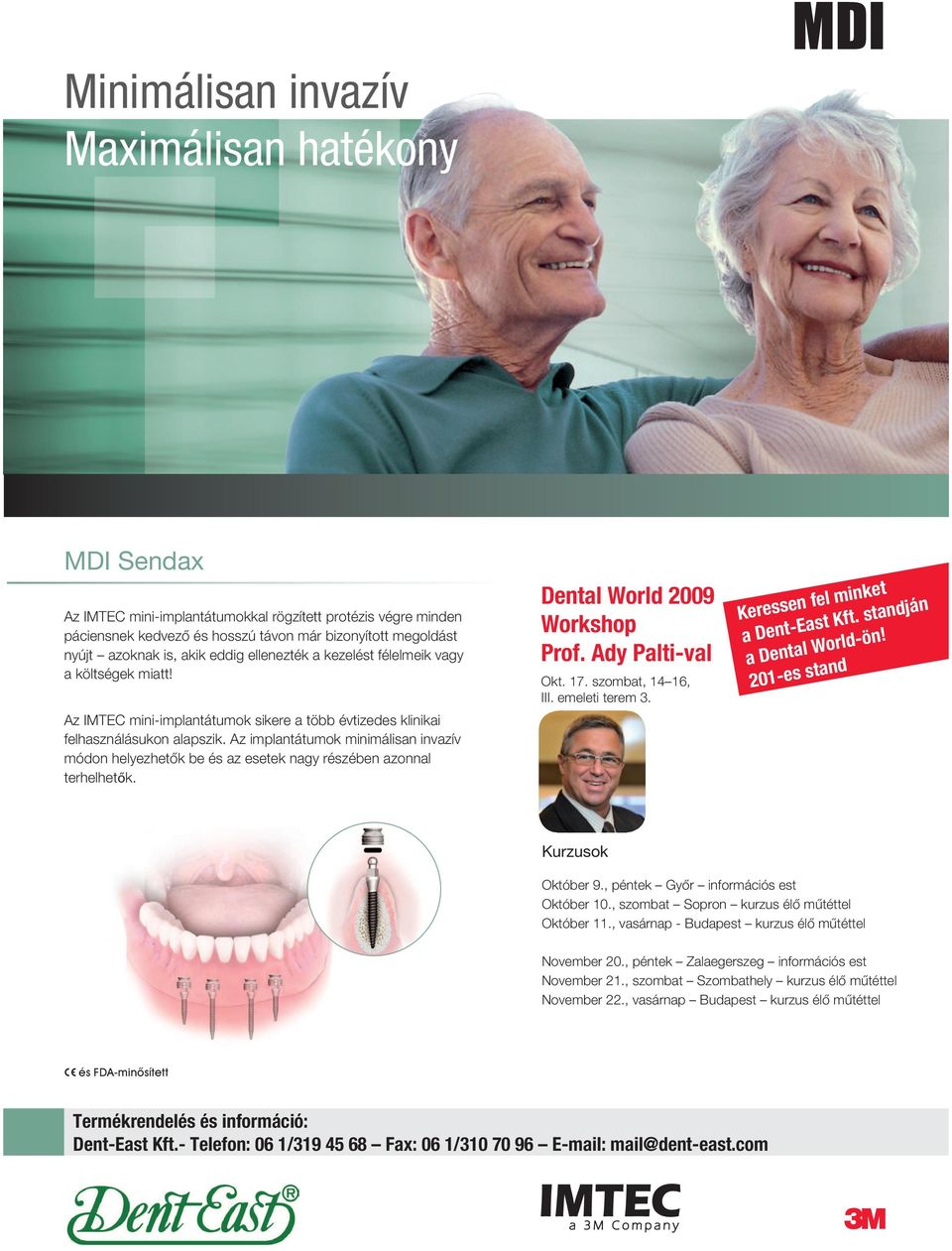 Az implantátumok minimálisan invazív módon helyezhetôk be és az esetek nagy részében azonnal terhelhetők. Dental World 2009 Workshop Prof. Ady Palti-val Okt. 17. szombat, 14 16, III. emeleti terem 3.