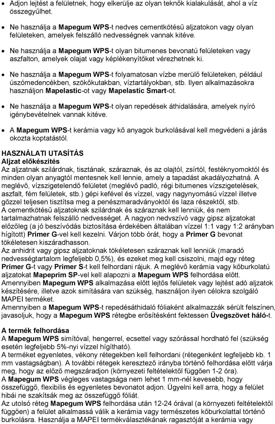 Ne használja a Mapegum WPS-t olyan bitumenes bevonatú felületeken vagy aszfalton, amelyek olajat vagy képlékenyítőket vérezhetnek ki.