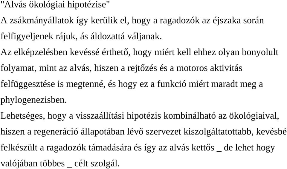 is megtenné, és hogy ez a funkció miért maradt meg a phylogenezisben.