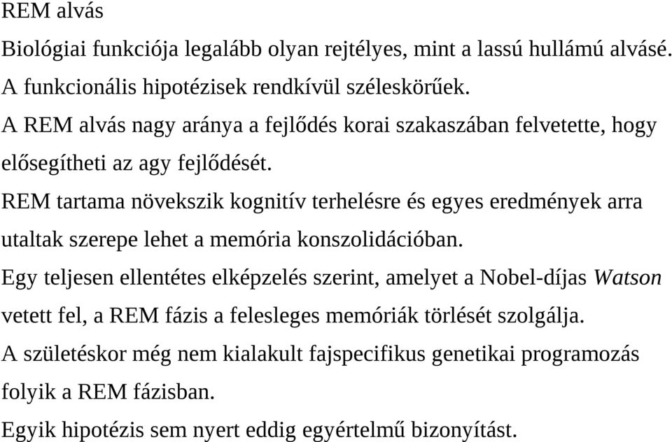 REM tartama növekszik kognitív terhelésre és egyes eredmények arra utaltak szerepe lehet a memória konszolidációban.