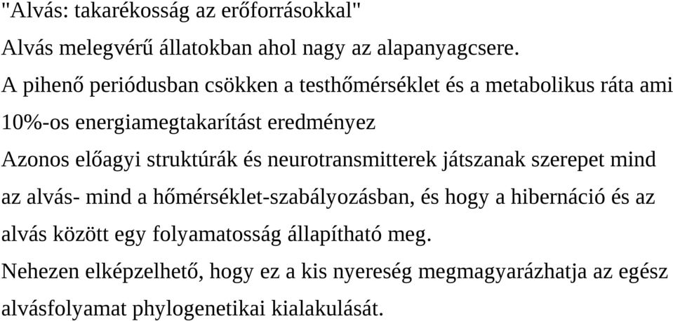 struktúrák és neurotransmitterek játszanak szerepet mind az alvás- mind a hőmérséklet-szabályozásban, és hogy a hibernáció és az