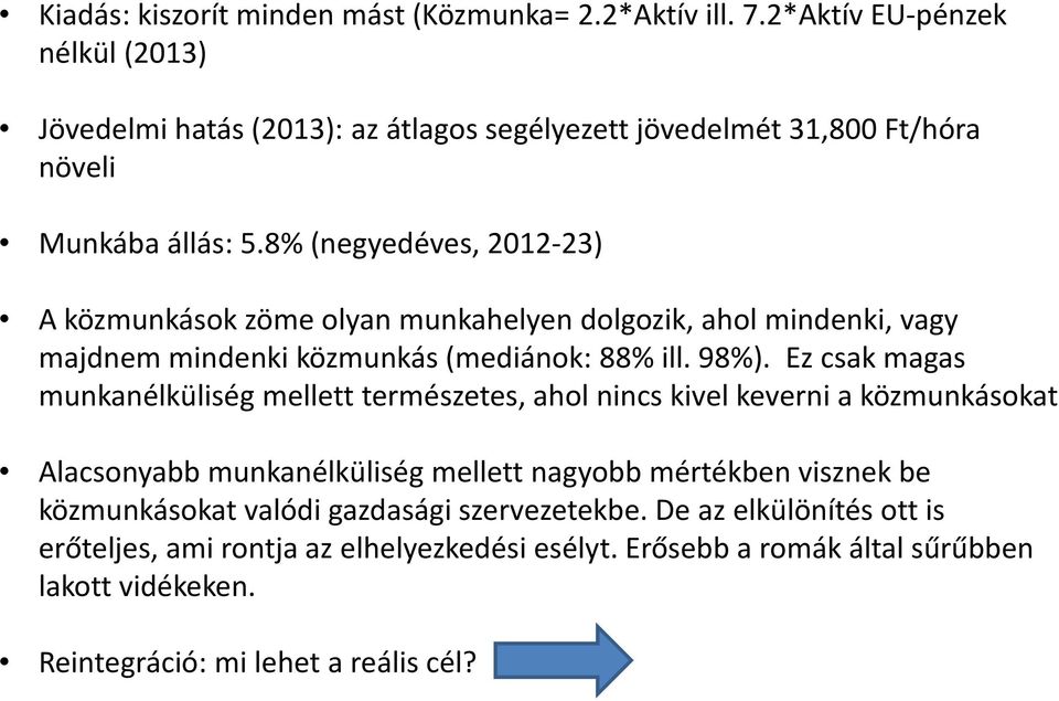 8% (negyedéves, 2012-23) A közmunkások zöme olyan munkahelyen dolgozik, ahol mindenki, vagy majdnem mindenki közmunkás (mediánok: 88% ill. 98%).