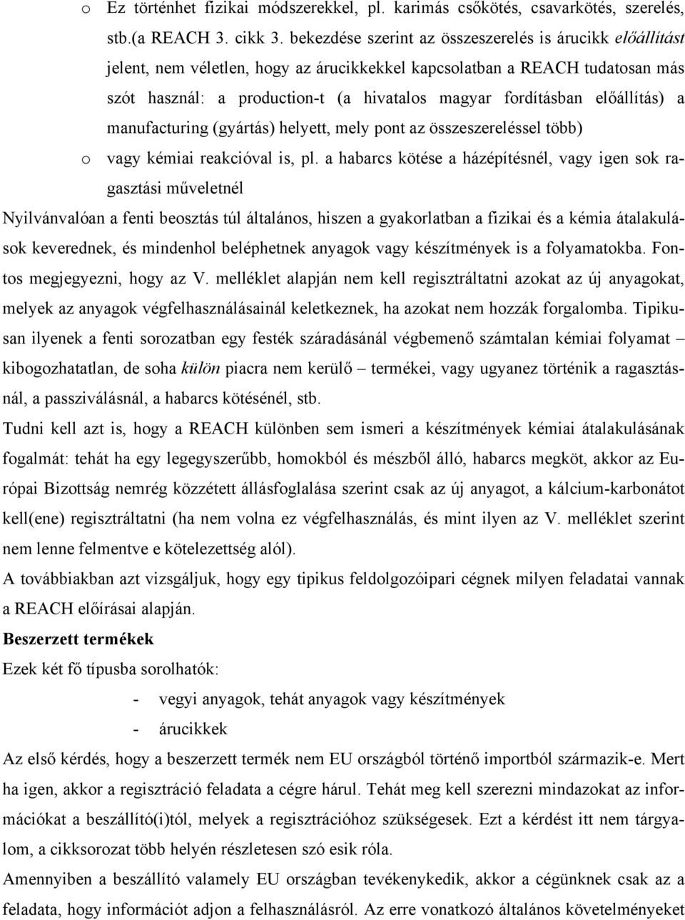 előállítás) a manufacturing (gyártás) helyett, mely pont az összeszereléssel több) o vagy kémiai reakcióval is, pl.