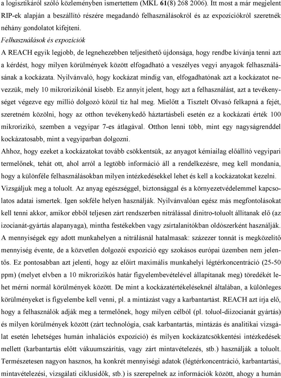 Felhasználások és expozíciók A REACH egyik legjobb, de legnehezebben teljesíthető újdonsága, hogy rendbe kívánja tenni azt a kérdést, hogy milyen körülmények között elfogadható a veszélyes vegyi