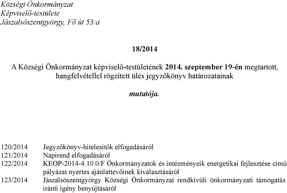 120/2014 Jegyzőkönyv-hitelesítők elfogadásáról 121/2014 Napirend elfogadásáról 122/2014 KEOP-2014-4.10.