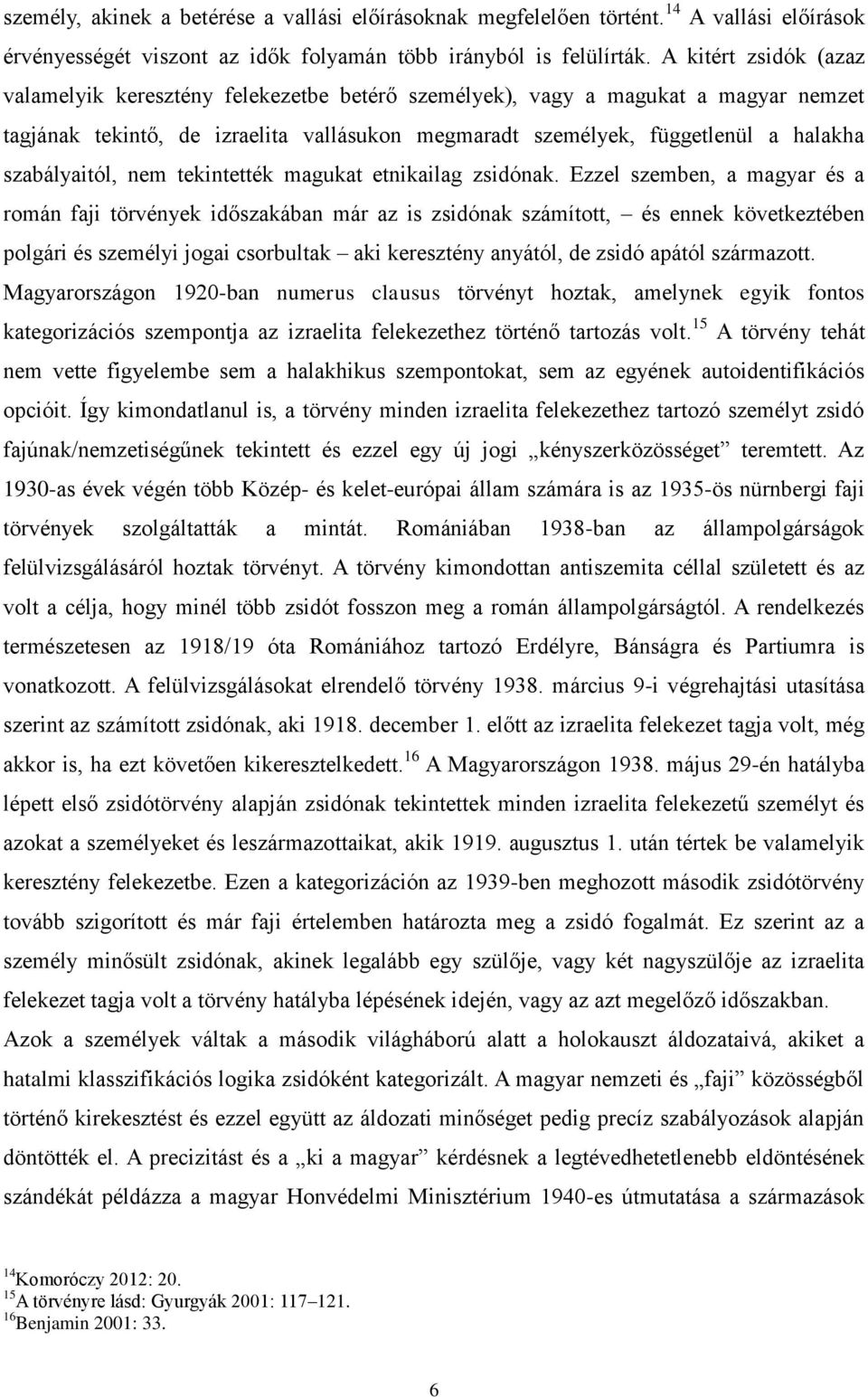 szabályaitól, nem tekintették magukat etnikailag zsidónak.