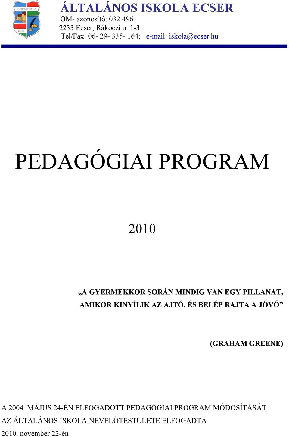 hu PEDAGÓGIAI PROGRAM 2010 A GYERMEKKOR SORÁN MINDIG VAN EGY PILLANAT, AMIKOR KINYÍLIK AZ