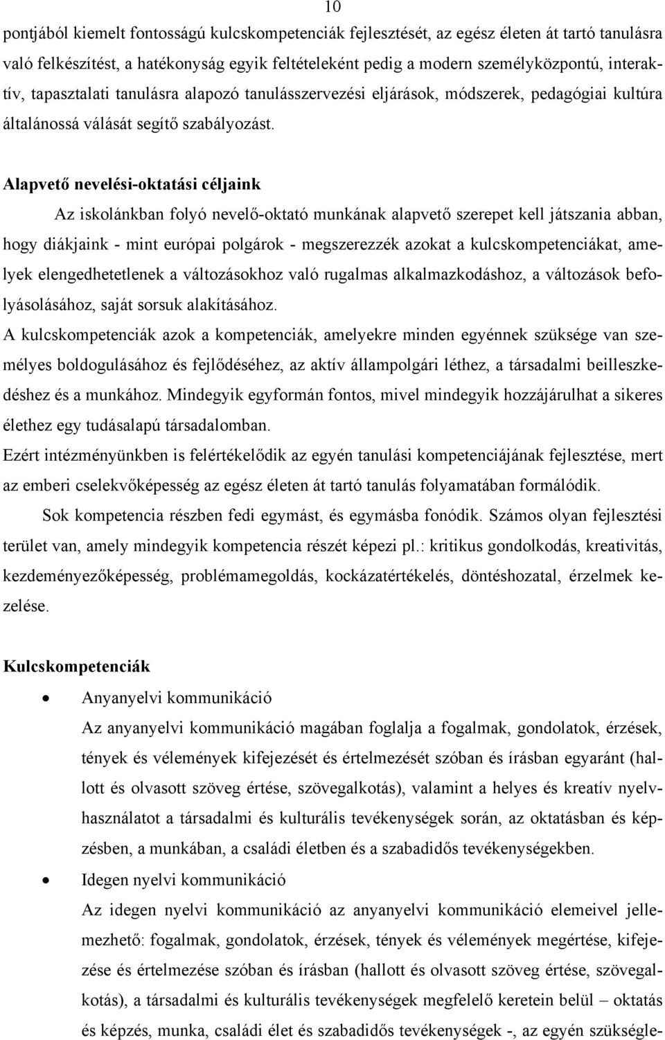 Alapvető nevelési-ktatási céljaink Az isklánkban flyó nevelő-ktató munkának alapvető szerepet kell játszania abban, hgy diákjaink - mint európai plgárk - megszerezzék azkat a kulcskmpetenciákat,