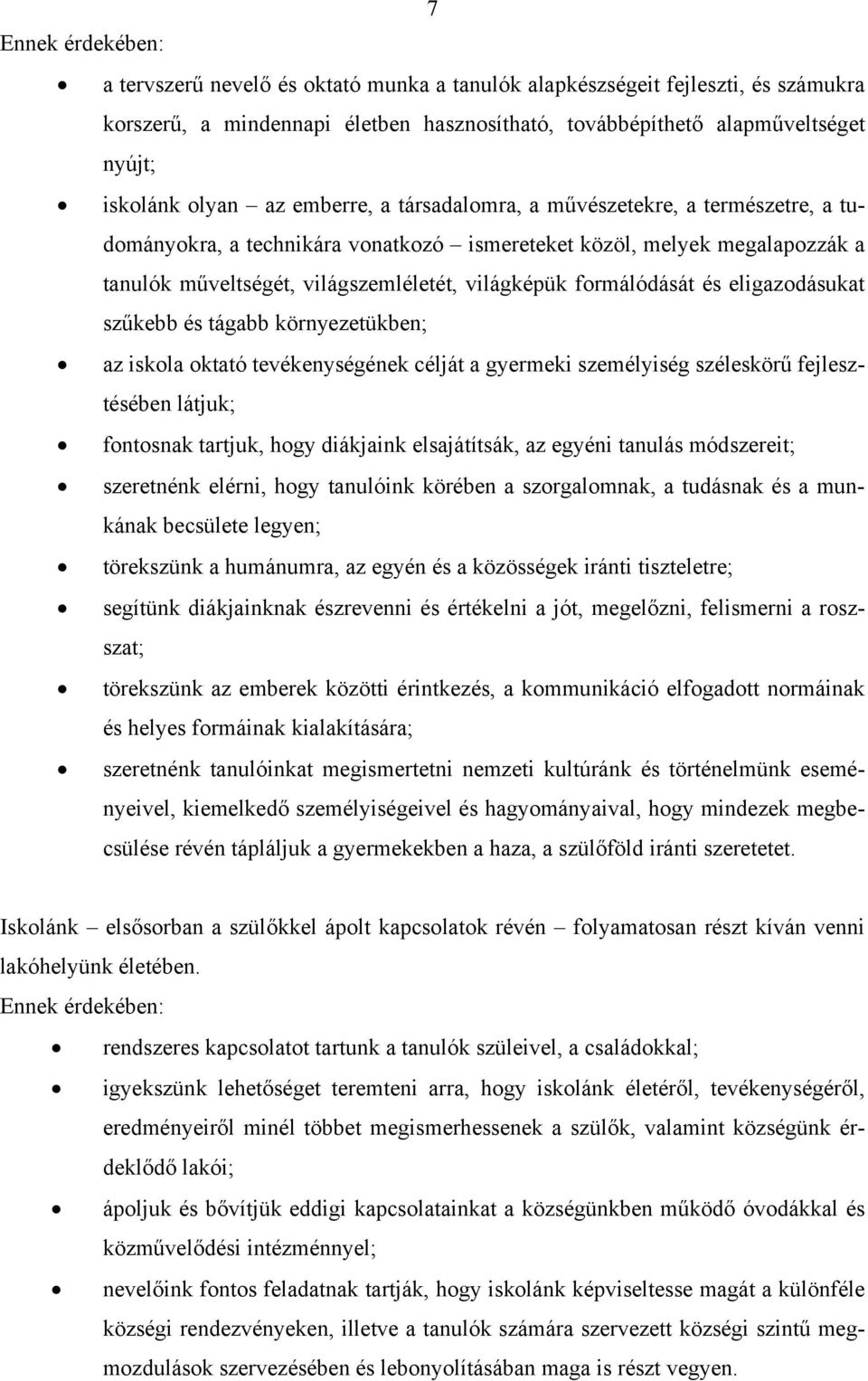 eligazdásukat szűkebb és tágabb környezetükben; az iskla ktató tevékenységének célját a gyermeki személyiség széleskörű fejlesztésében látjuk; fntsnak tartjuk, hgy diákjaink elsajátítsák, az egyéni