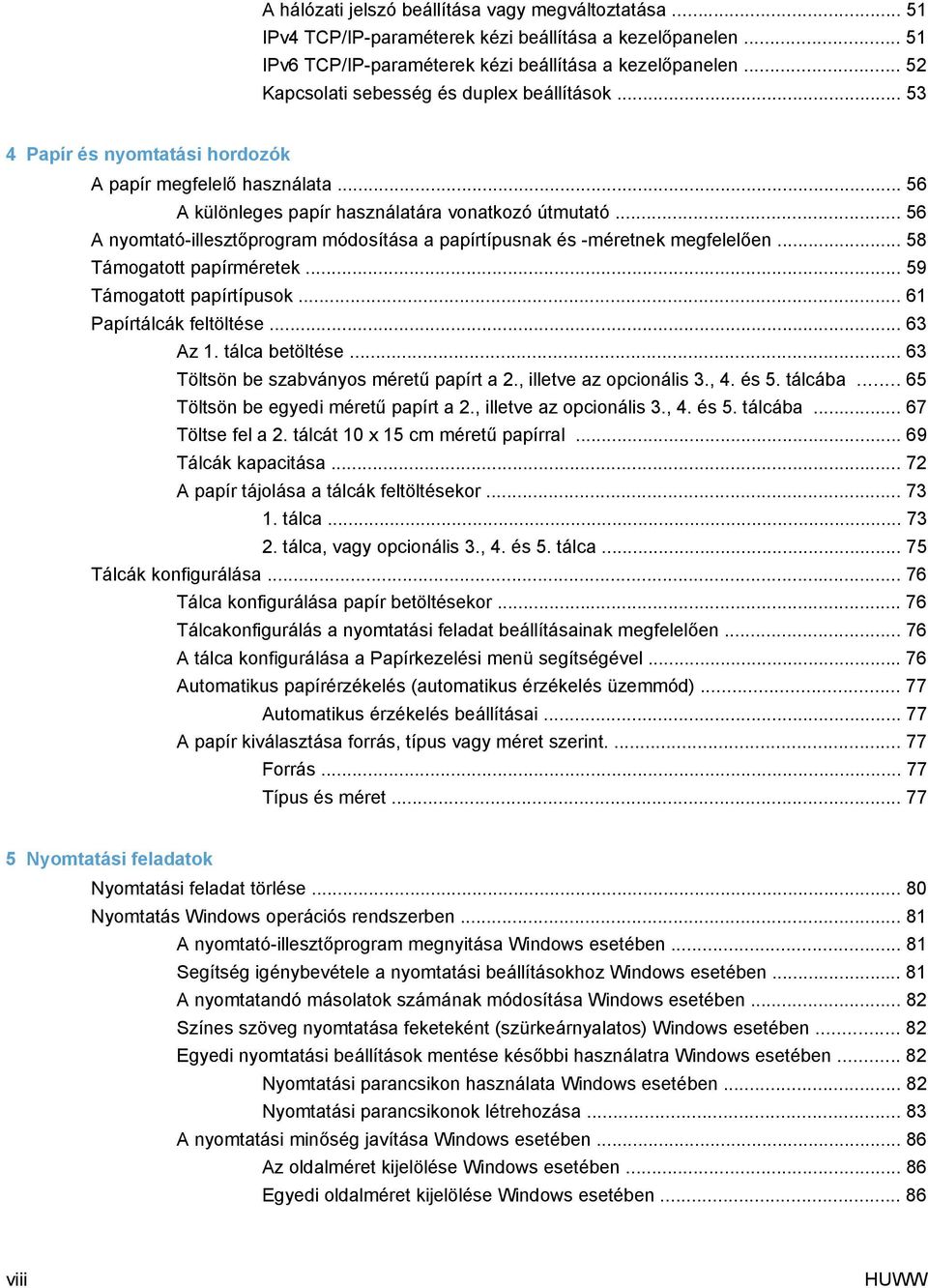 .. 56 A nyomtató-illesztőprogram módosítása a papírtípusnak és -méretnek megfelelően... 58 Támogatott papírméretek... 59 Támogatott papírtípusok... 61 Papírtálcák feltöltése... 63 Az 1.