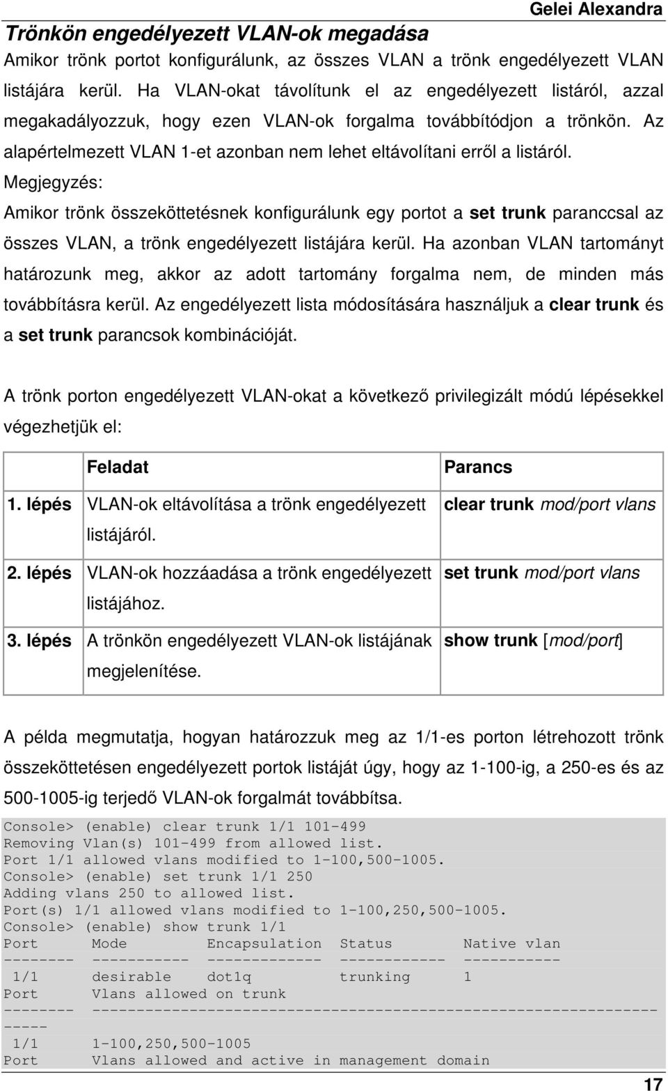 Az alapértelmezett VLAN 1-et azonban nem lehet eltávolítani errıl a listáról.