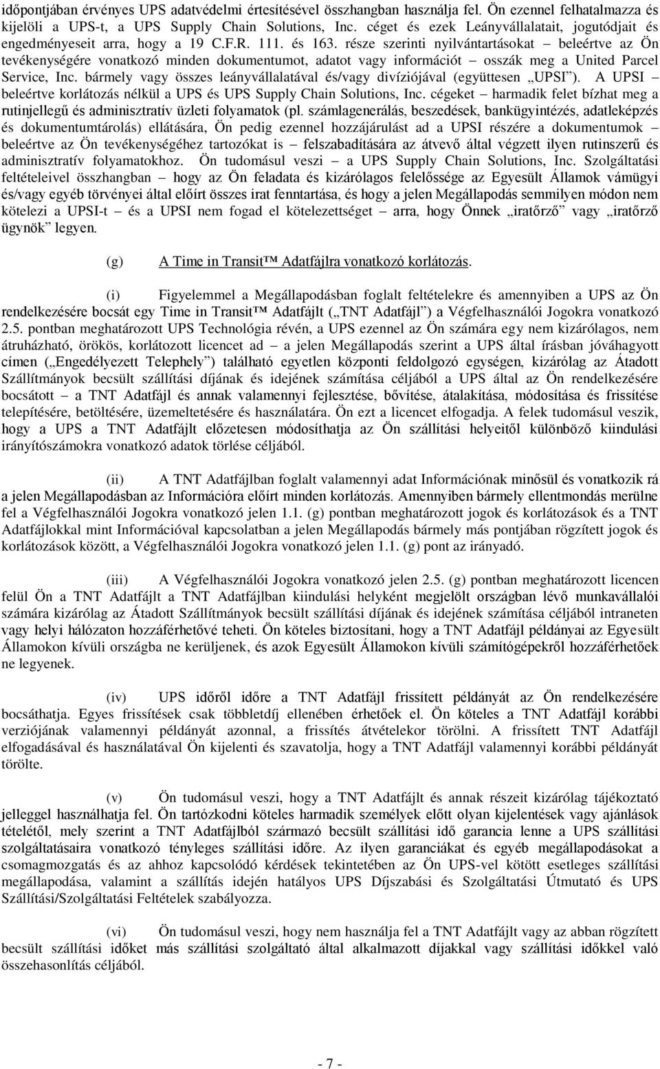 része szerinti nyilvántartásokat beleértve az Ön tevékenységére vonatkozó minden dokumentumot, adatot vagy információt osszák meg a United Parcel Service, Inc.