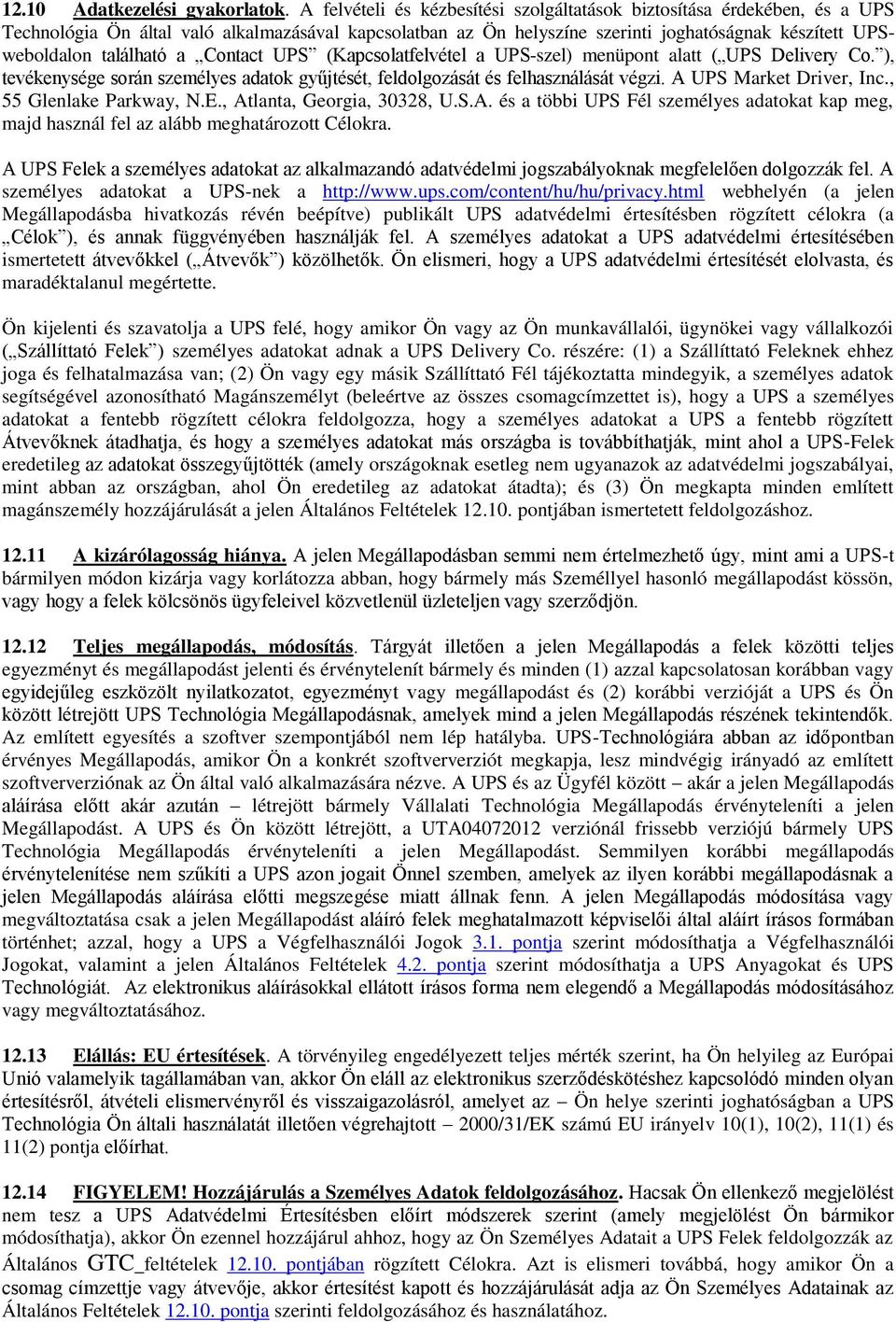 található a Contact UPS (Kapcsolatfelvétel a UPS-szel) menüpont alatt ( UPS Delivery Co. ), tevékenysége során személyes adatok gyűjtését, feldolgozását és felhasználását végzi.