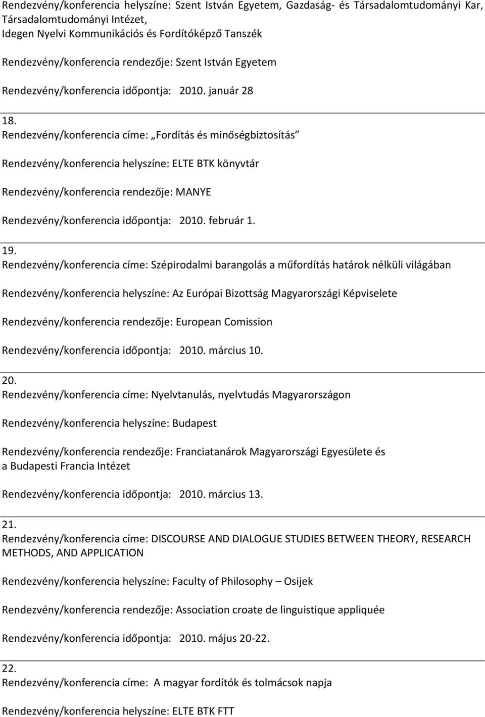 Rendezvény/konferencia címe: Fordítás és minőségbiztosítás Rendezvény/konferencia helyszíne: ELTE BTK könyvtár Rendezvény/konferencia időpontja: 2010. február 1. 19.