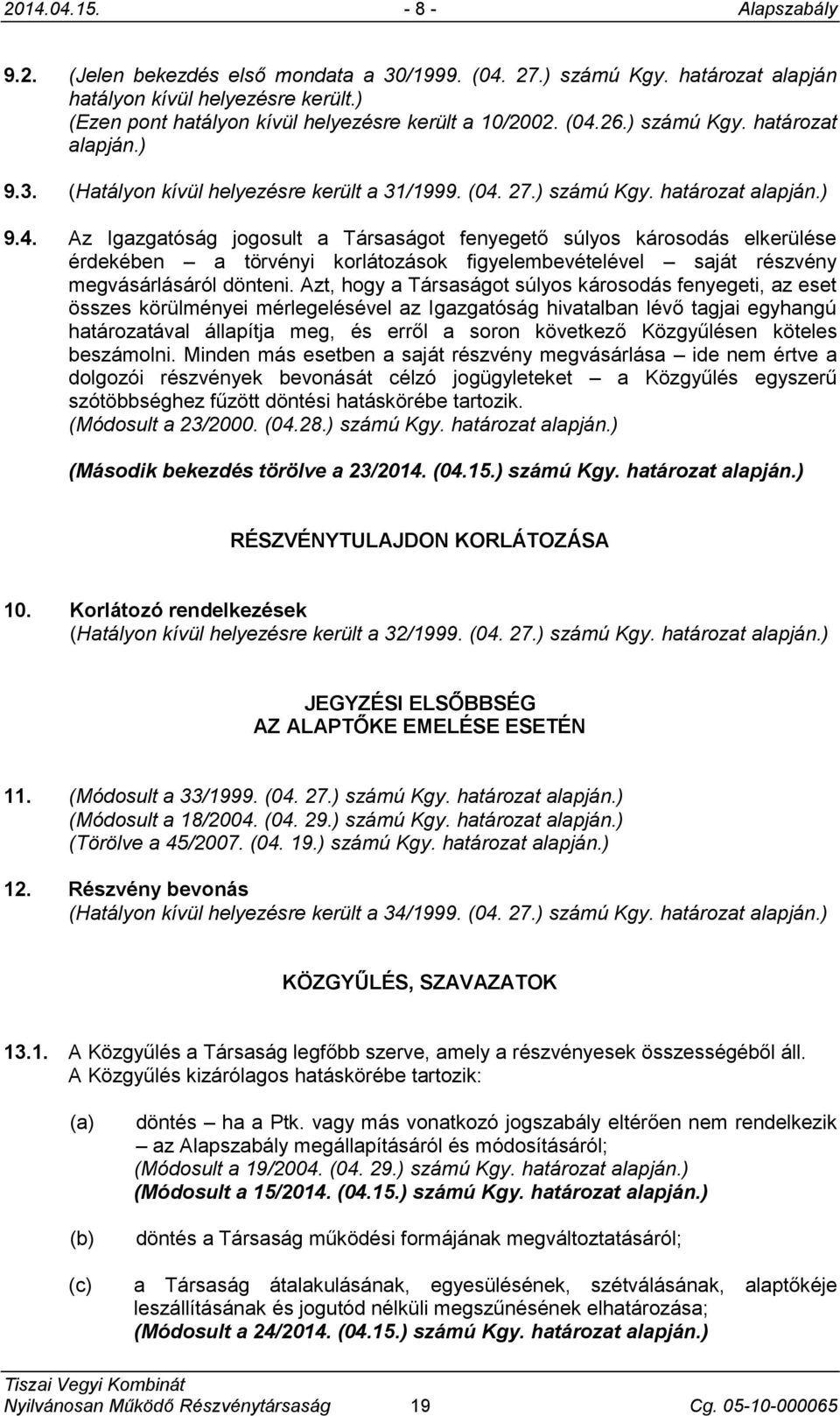 26.) számú Kgy. határozat alapján.) 9.3. (Hatályon kívül helyezésre került a 31/1999. (04.