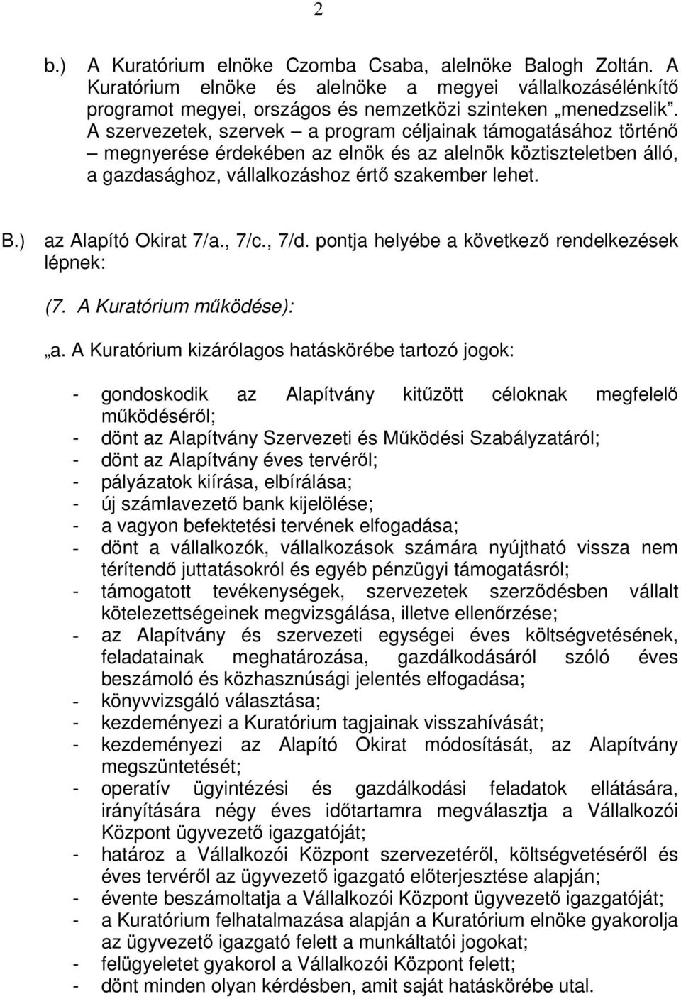 ) az Alapító Okirat 7/a., 7/c., 7/d. pontja helyébe a következ rendelkezések lépnek: (7. A Kuratórium mködése): a.