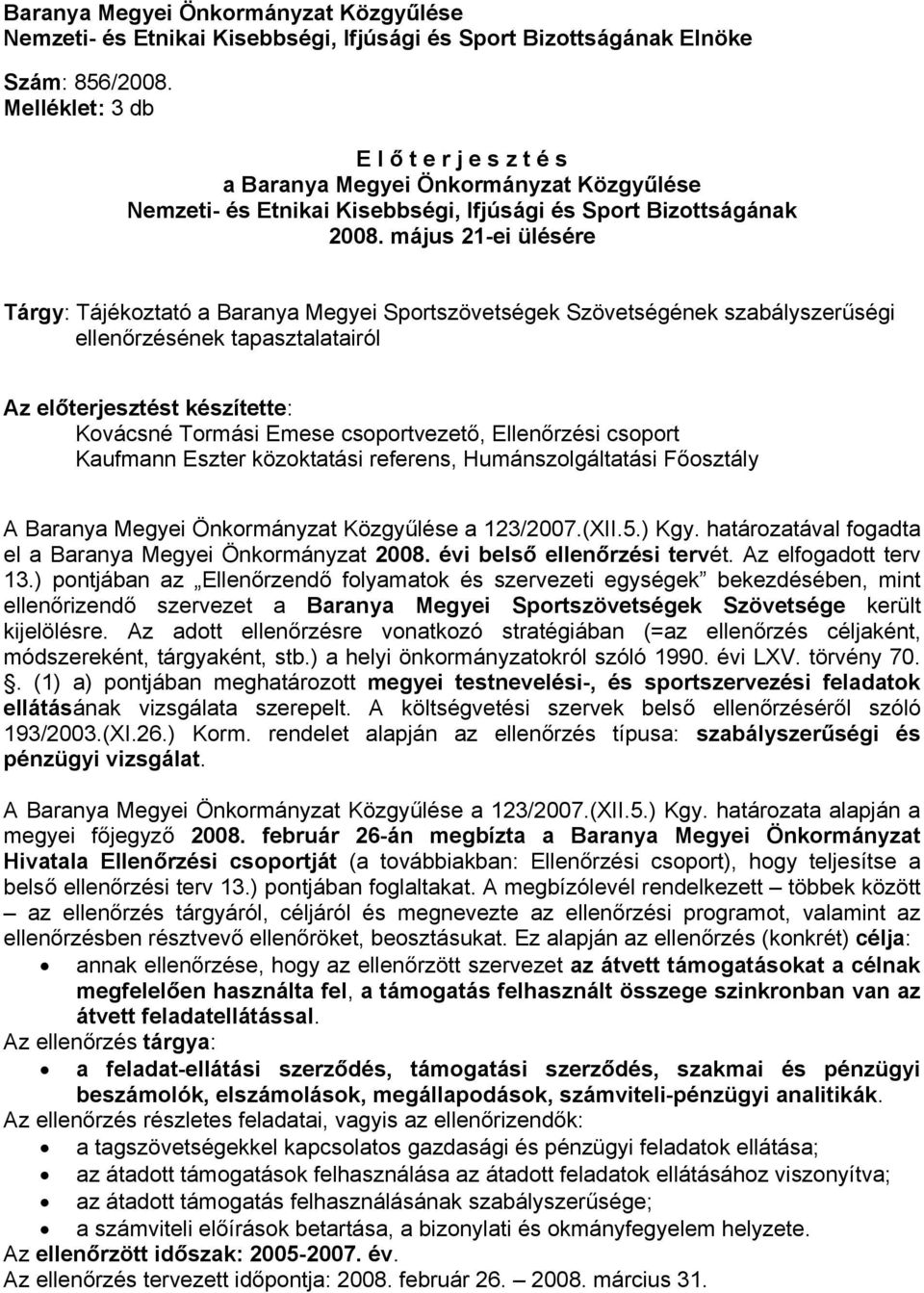 május 21-ei ülésére Tárgy: Tájékoztató a Baranya Megyei Sportszövetségek Szövetségének szabályszerűségi ellenőrzésének tapasztalatairól Az előterjesztést készítette: Kovácsné Tormási Emese