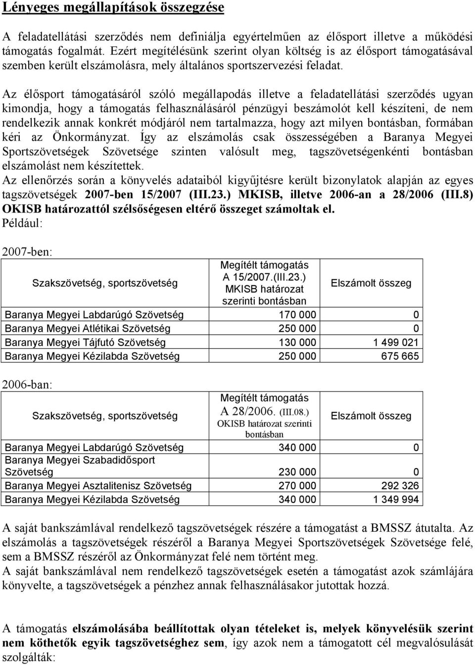 Az élősport támogatásáról szóló megállapodás illetve a feladatellátási szerződés ugyan kimondja, hogy a támogatás felhasználásáról pénzügyi beszámolót kell készíteni, de nem rendelkezik annak konkrét