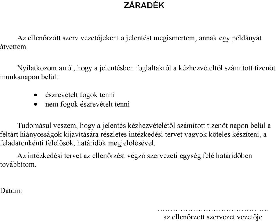 tenni Tudomásul veszem, hogy a jelentés kézhezvételétől számított tizenöt napon belül a feltárt hiányosságok kijavítására részletes intézkedési tervet