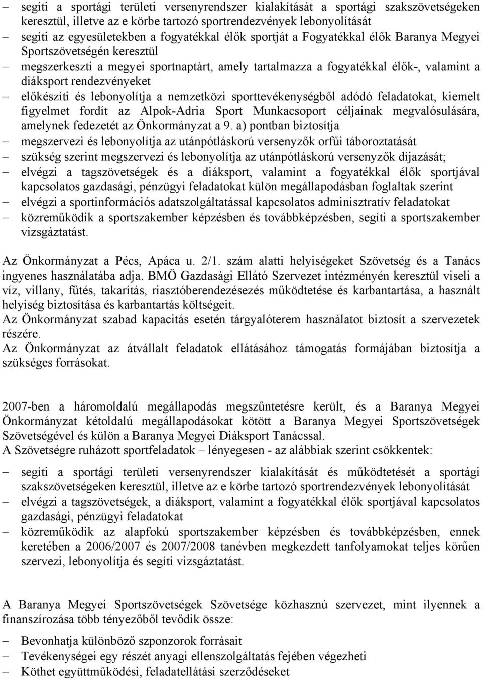 lebonyolítja a nemzetközi sporttevékenységből adódó feladatokat, kiemelt figyelmet fordít az Alpok-Adria Sport Munkacsoport céljainak megvalósulására, amelynek fedezetét az Önkormányzat a 9.