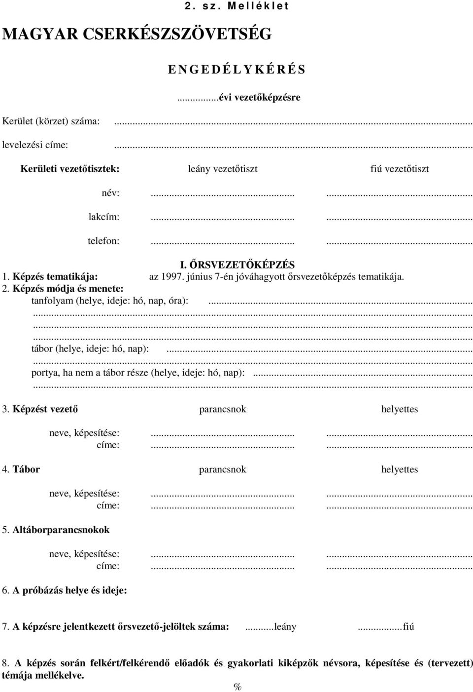 június 7-én jóváhagyott ırsvezetıképzés tematikája. 2. Képzés módja és menete: tanfolyam (helye, ideje: hó, nap, óra):... tábor (helye, ideje: hó, nap):.