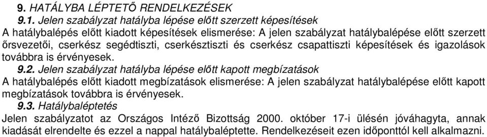 segédtiszti, cserkésztiszti és cserkész csapattiszti képesítések és igazolások továbbra is érvényesek. 9.2.