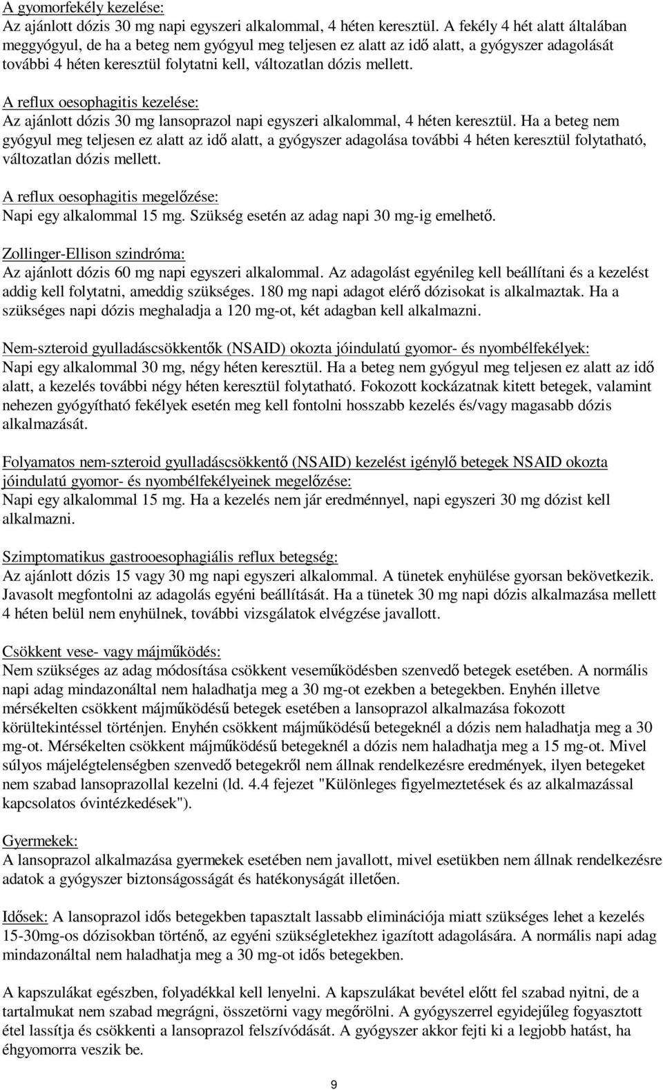 A reflux oesophagitis kezelése: Az ajánlott dózis 30 mg lansoprazol napi egyszeri alkalommal, 4 héten keresztül.