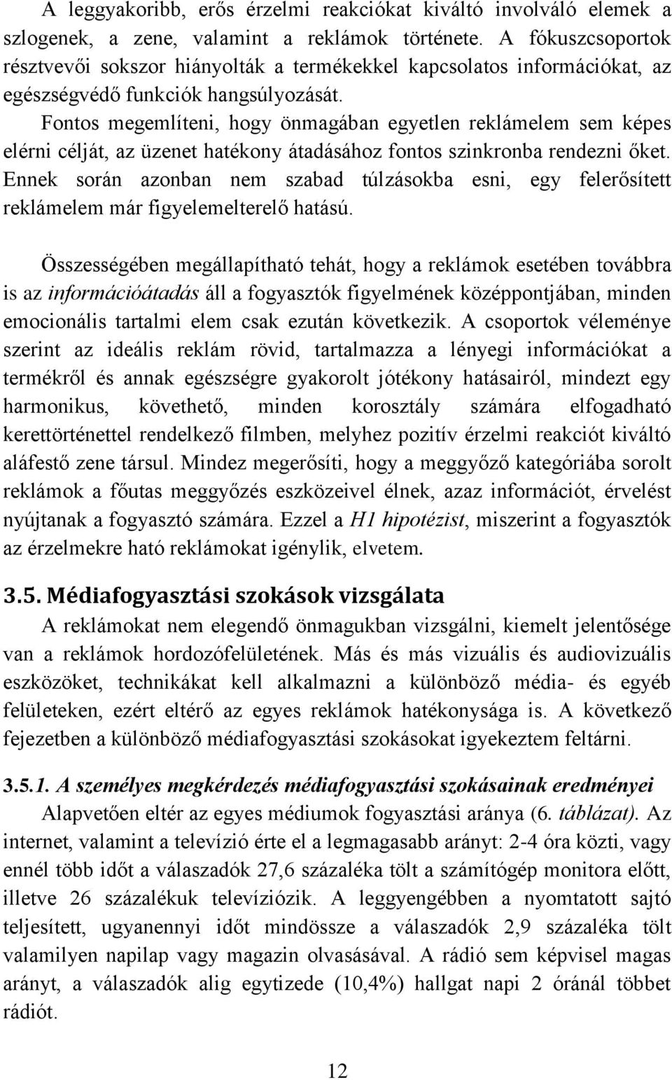 Fontos megemlíteni, hogy önmagában egyetlen reklámelem sem képes elérni célját, az üzenet hatékony átadásához fontos szinkronba rendezni őket.