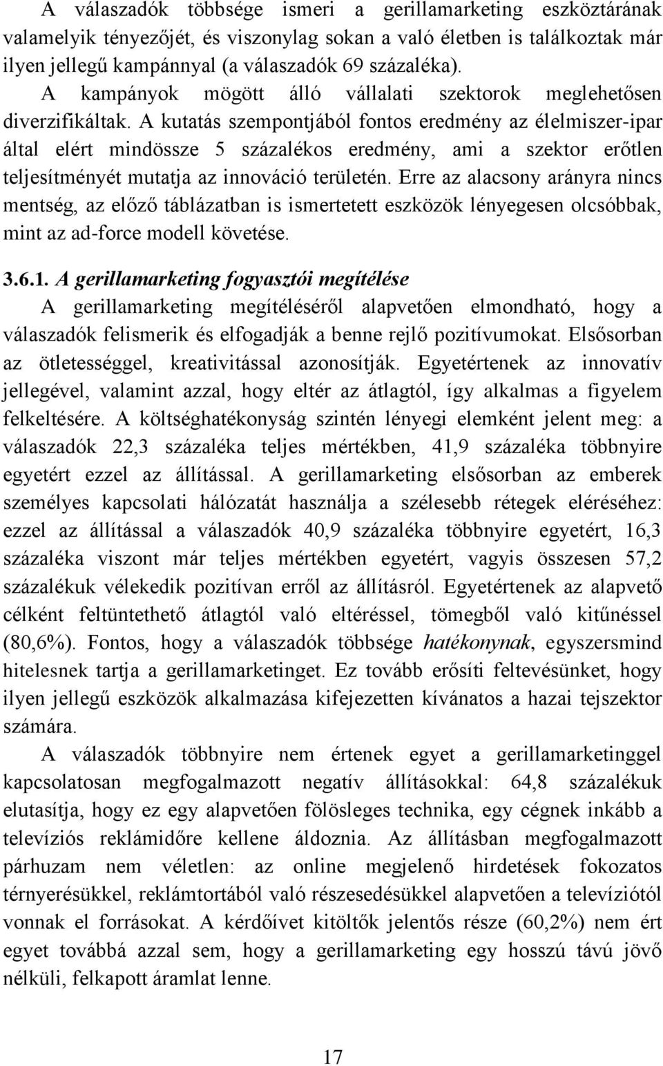 A kutatás szempontjából fontos eredmény az élelmiszer-ipar által elért mindössze 5 százalékos eredmény, ami a szektor erőtlen teljesítményét mutatja az innováció területén.