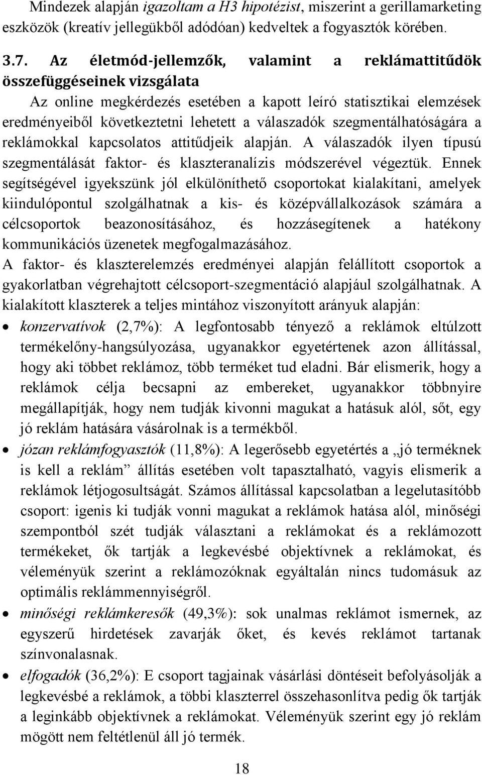 szegmentálhatóságára a reklámokkal kapcsolatos attitűdjeik alapján. A válaszadók ilyen típusú szegmentálását faktor- és klaszteranalízis módszerével végeztük.