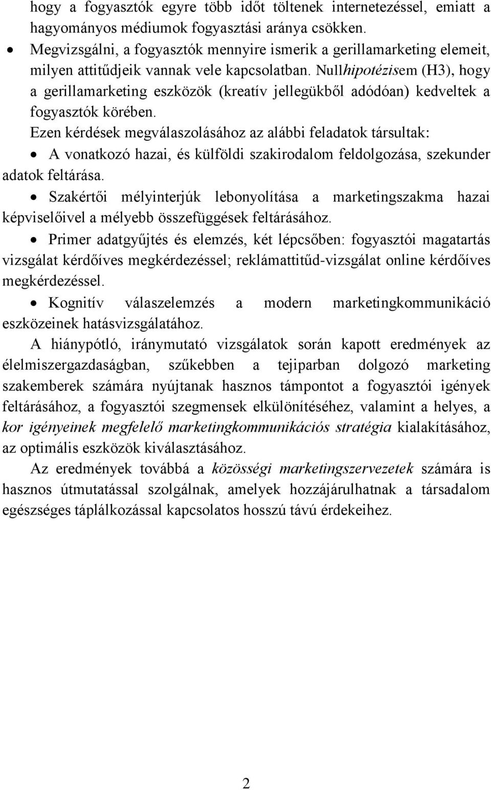 Nullhipotézisem (H3), hogy a gerillamarketing eszközök (kreatív jellegükből adódóan) kedveltek a fogyasztók körében.