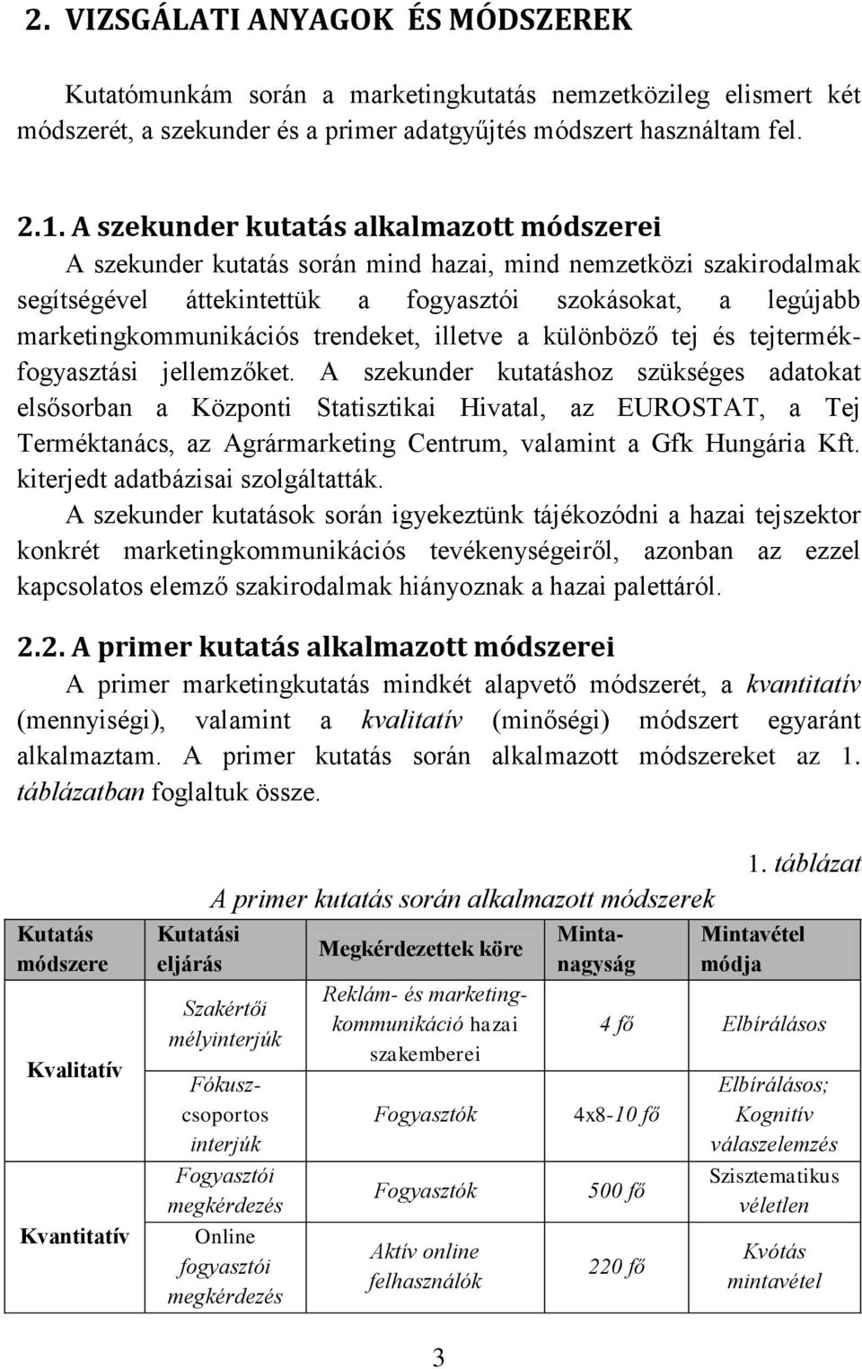 trendeket, illetve a különböző tej és tejtermékfogyasztási jellemzőket.