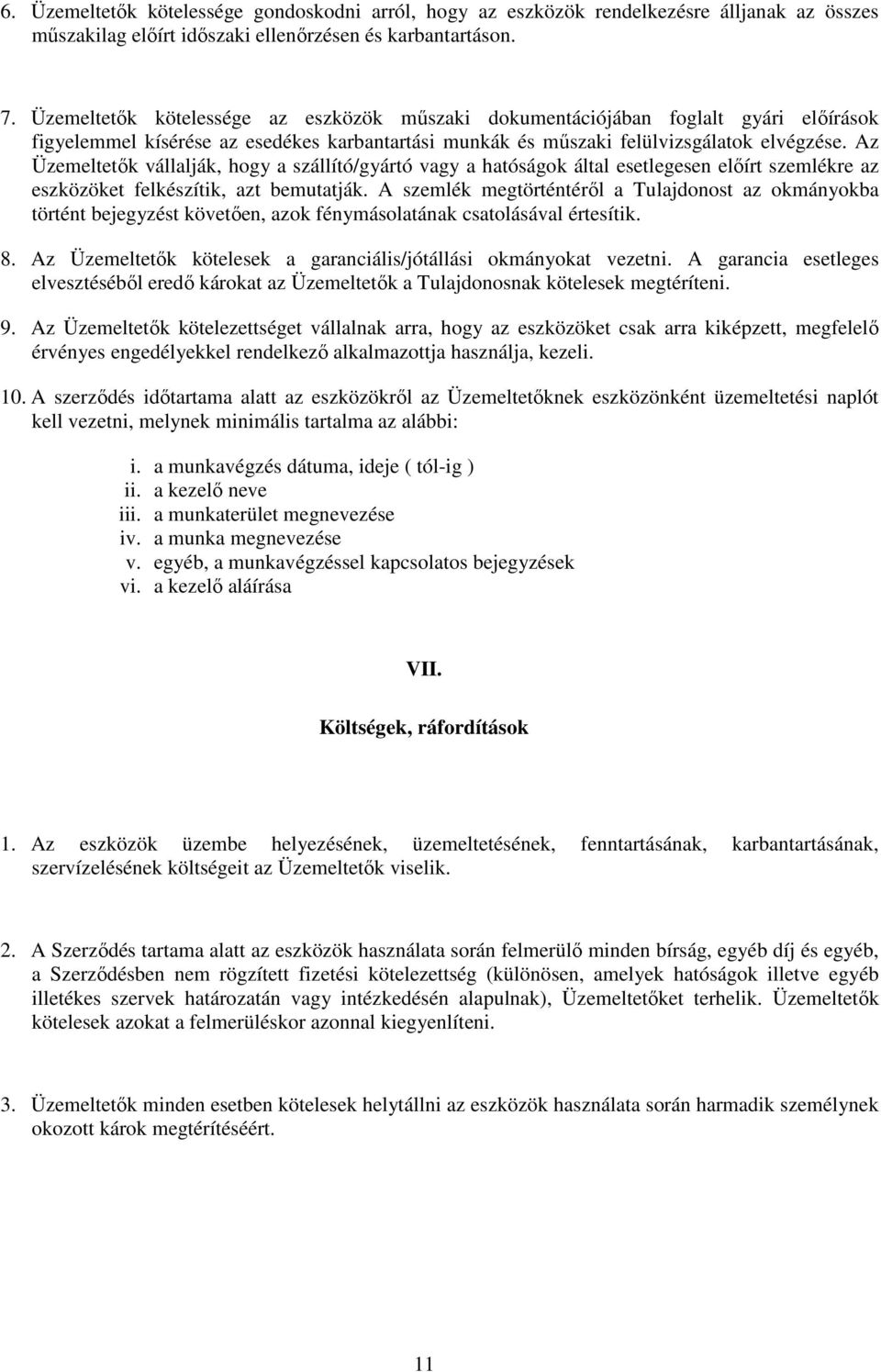 Az Üzemeltetık vállalják, hogy a szállító/gyártó vagy a hatóságok által esetlegesen elıírt szemlékre az eszközöket felkészítik, azt bemutatják.