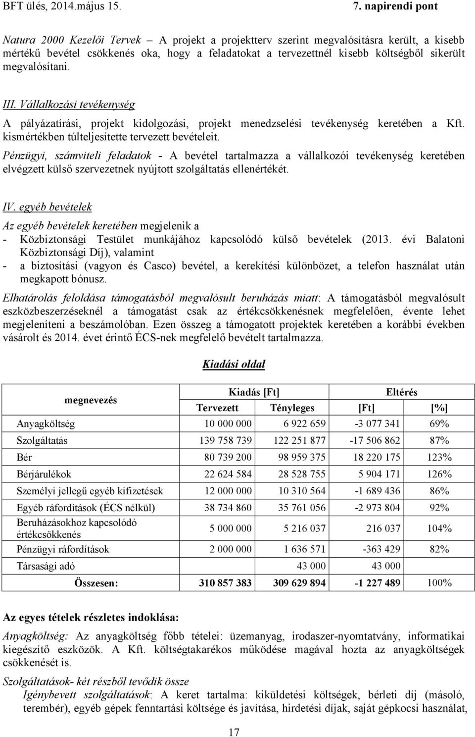 Pénzügyi, számviteli feladatok - A bevétel tartalmazza a vállalkozói tevékenység keretében elvégzett külső szervezetnek nyújtott szolgáltatás ellenértékét. IV.