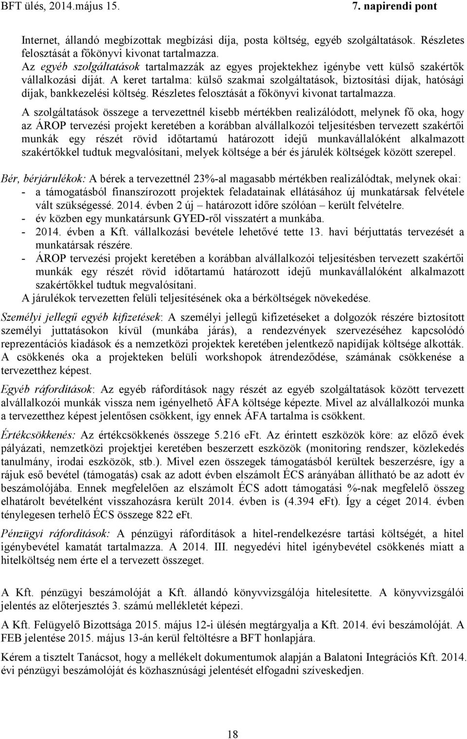 A keret tartalma: külső szakmai szolgáltatások, biztosítási díjak, hatósági díjak, bankkezelési költség. Részletes felosztását a főkönyvi kivonat tartalmazza.