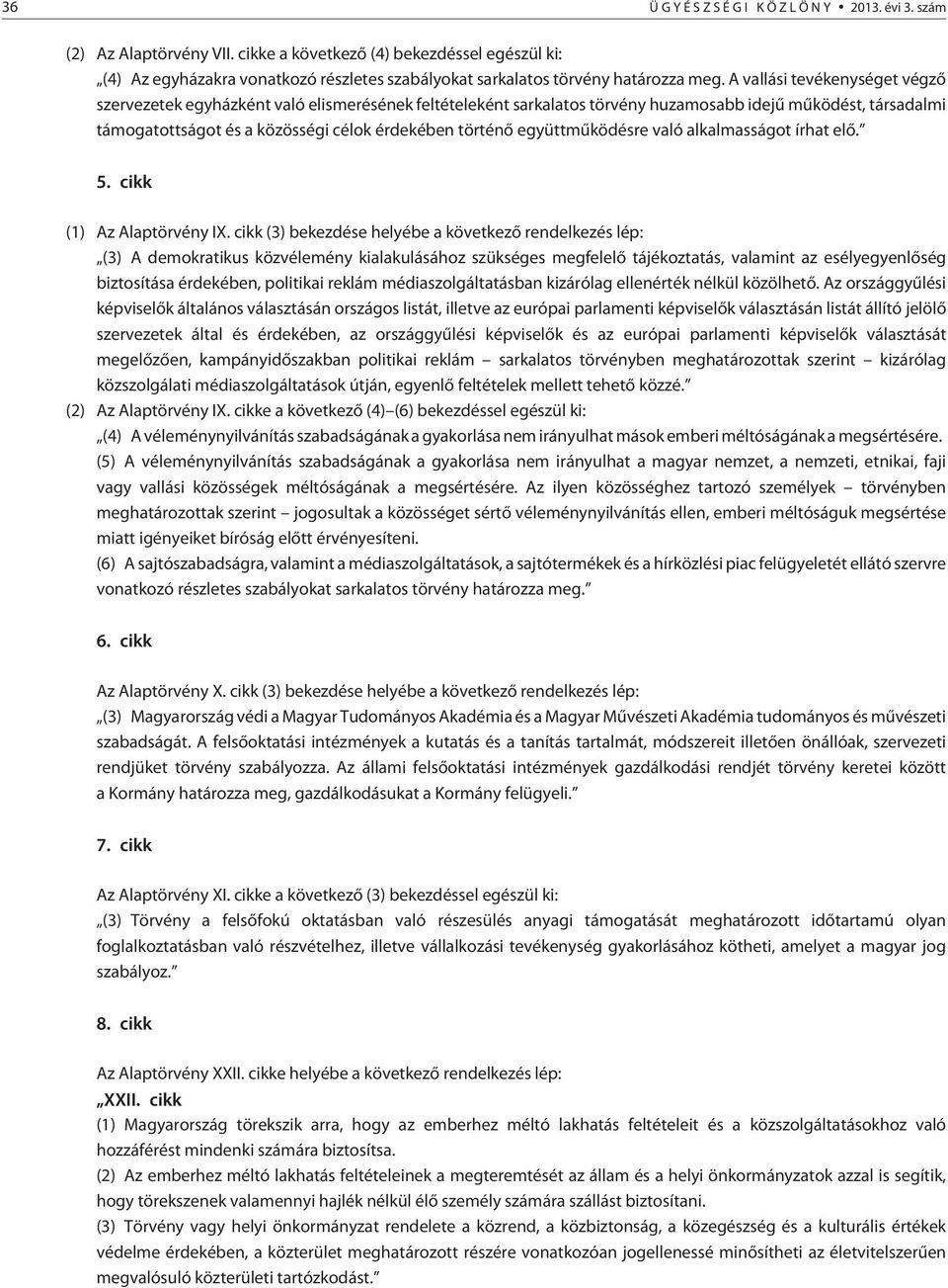 együttmûködésre való alkalmasságot írhat elõ. 5. cikk (1) Az Alaptörvény IX.