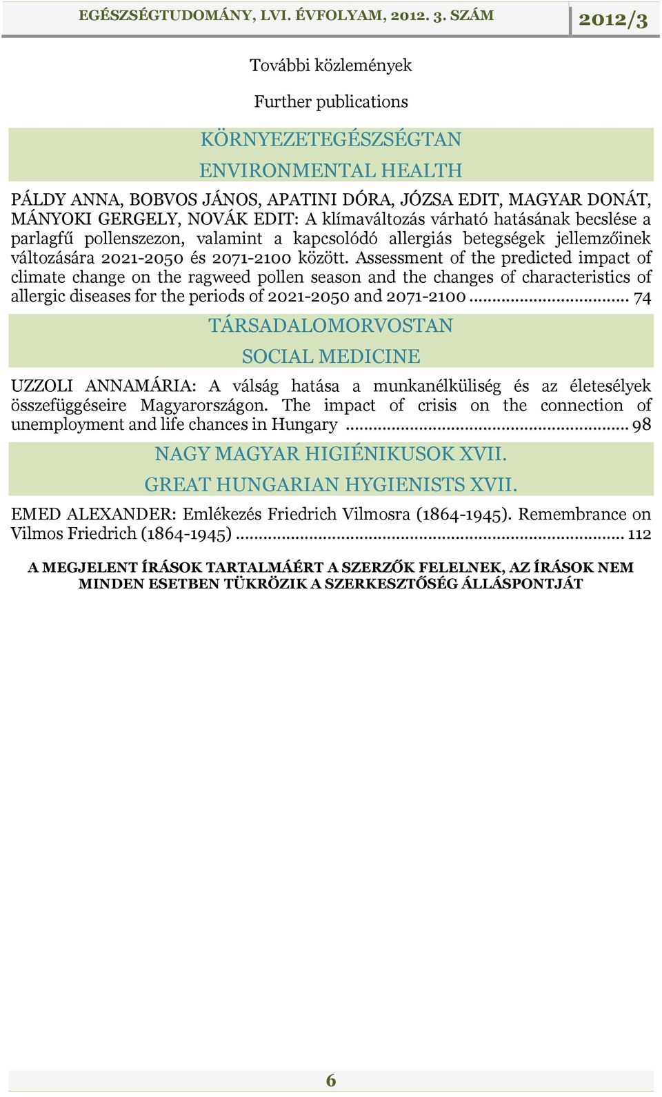 Assessment of the predicted impact of climate change on the ragweed pollen season and the changes of characteristics of allergic diseases for the periods of 2021-2050 and 2071-2100.